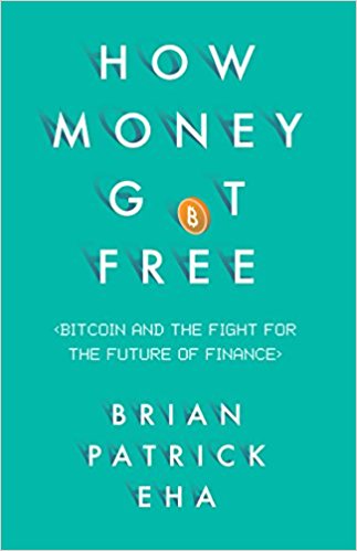 How Money Got Free: Bitcoin and the Fight for the Future of Finance